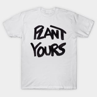 Plant Yours T-Shirt